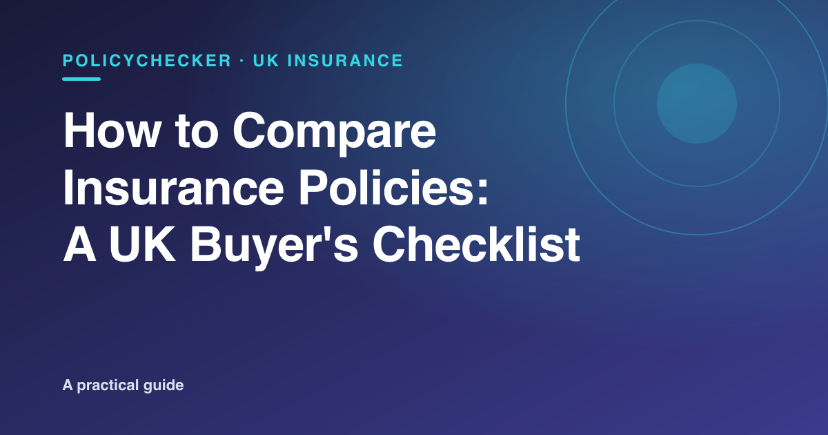 How to compare insurance policies in the UK — a buyer's checklist from PolicyChecker